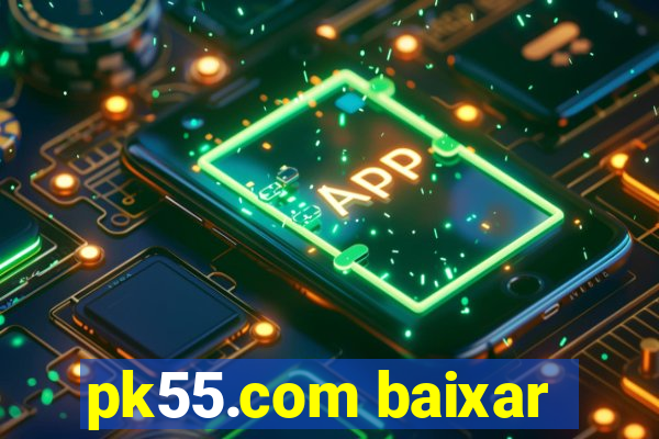 pk55.com baixar